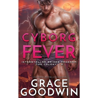 Cyborg Fever - (Interstellar Brides(r) Program: The Colony) by  Grace Goodwin (Paperback)