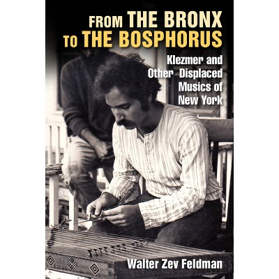 From the Bronx to the Bosphorus - by  Walter Zev Feldman (Hardcover)