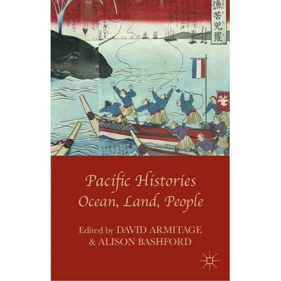 Pacific Histories - by  David Armitage & Alison Bashford (Paperback)