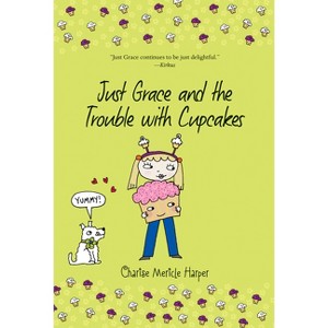 Just Grace and the Trouble with Cupcakes - by  Charise Mericle Harper (Paperback) - 1 of 1