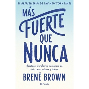 Más Fuerte Que Nunca / Rising Strong: How the Ability to Reset Transforms the Way We Live, Love, Parent, and Lead (Spanish Edition) - (Paperback) - 1 of 1