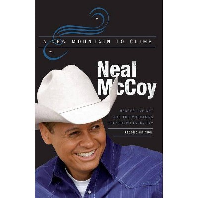 A New Mountain to Climb / Second Edition - 2nd Edition by  Neal McCoy (Paperback)