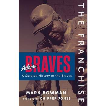 The Franchise: Atlanta Braves - by  Mark Bowman (Hardcover)