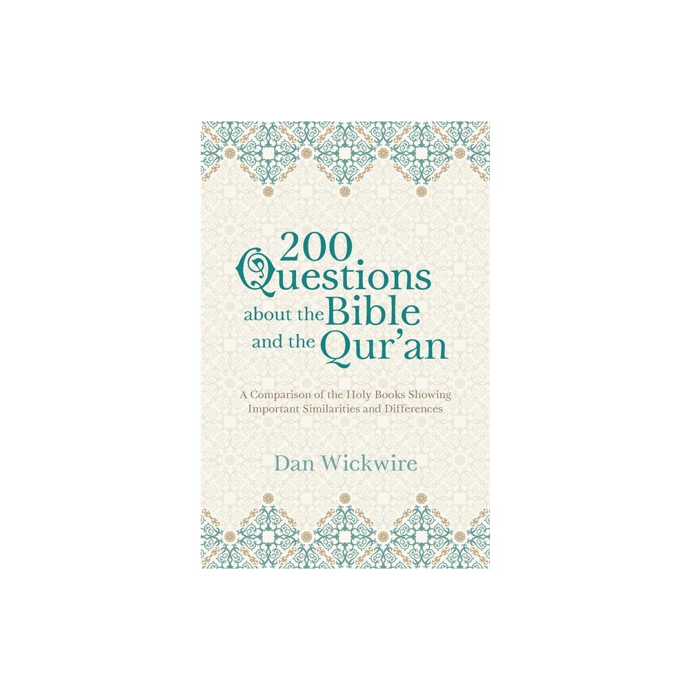 200 Questions about the Bible and the Quran - by Dan Wickwire (Paperback)