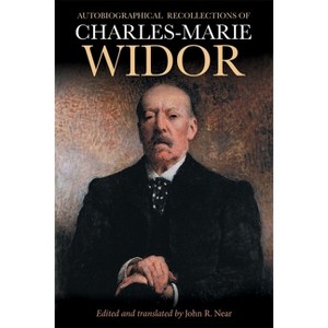 Autobiographical Recollections of Charles-Marie Widor - by  John R Near (Hardcover) - 1 of 1