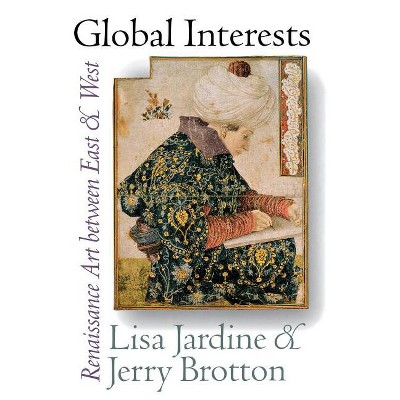 Global Interests - (Picturing History Series) by  Lisa Jardine & Jerry Brotton (Hardcover)