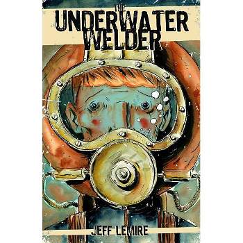 The Underwater Welder - by  Jeff Lemire (Paperback)