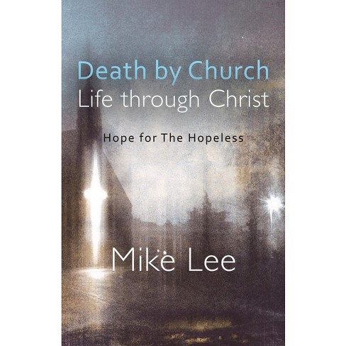 Death By Church, Life Through Christ - By Mike Lee (paperback) : Target