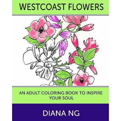 Westcoast Flowers - by  Diana Ng (Paperback)