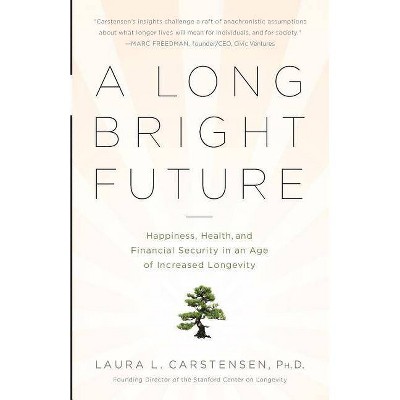 A Long Bright Future - by  Laura Carstensen (Paperback)