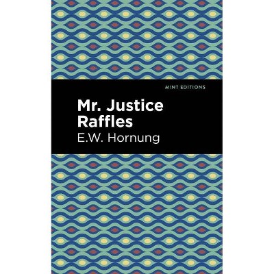 Mr. Justice Raffles - (Mint Editions) by  E W Hornbug (Paperback)