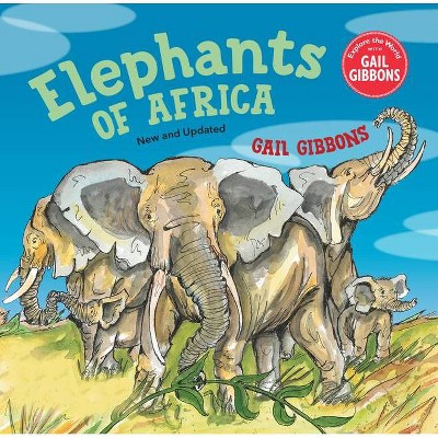 Elephants of Africa (New & Updated Edition) - by  Gail Gibbons (Hardcover)