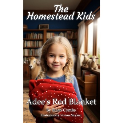 Adee's Red Blanket - (The Homestead Kids) by  Brian Combs & Jeanette Poteet (Paperback)