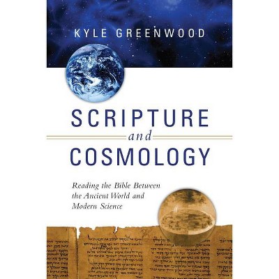 Scripture and Cosmology - by  Kyle Greenwood (Paperback)