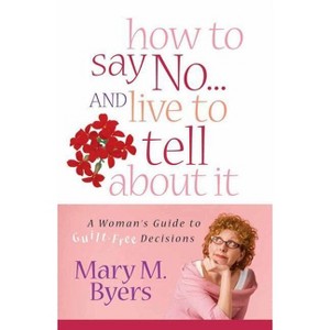 How to Say No...and Live to Tell about It - by  Mary M Byers (Paperback) - 1 of 1