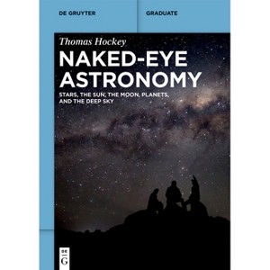 Naked-Eye Astronomy - (De Gruyter Textbook) by  Thomas Hockey (Paperback) - 1 of 1