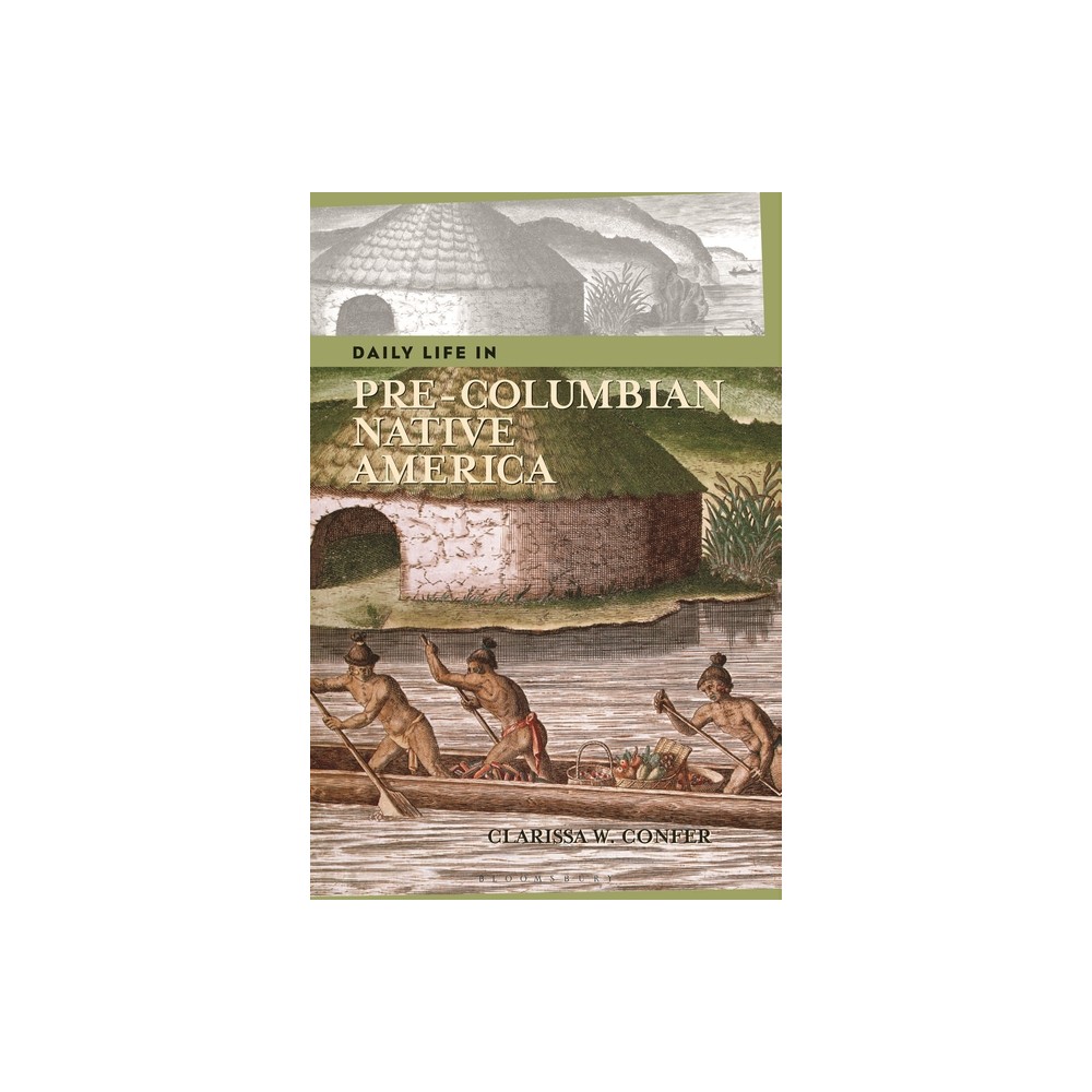 Daily Life in Pre-Columbian Native America - (Greenwood Press Daily Life Through History) by Clarissa Confer (Paperback)