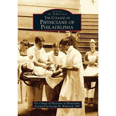 The College of Physicians of Philadelphia - (Images of America (Arcadia Publishing)) (Paperback)