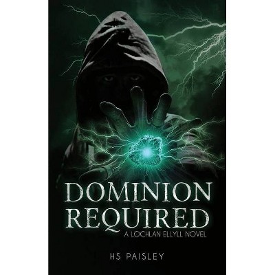 Dominion Required - (Lochlan Ellyll Novel) by  Hs Paisley (Paperback)