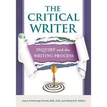 The Critical Writer - by  Joyce Armstrong Ed D Carroll & Edward E Wilson (Paperback)
