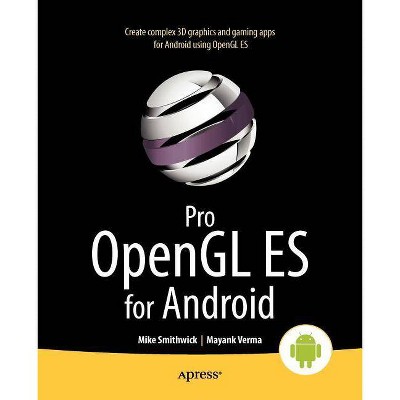 Pro OpenGL Es for Android - by  Mike Smithwick & Mayank Verma (Paperback)