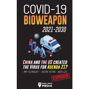 COVID-19 Bioweapon 2021-2030 - China and the US created the Virus for Agenda 21? RNA-Technology - Vaccine Victims - MERS-CoV Exposed! - (Paperback)