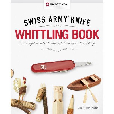 Victorinox Swiss Army Knife Whittling Book, Gift Edition - by  Chris Lubkemann (Hardcover)
