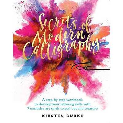 Secrets of Modern Calligraphy - by  Kirsten Burke (Paperback)