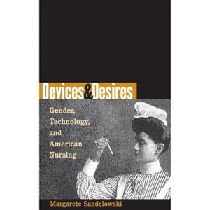 Devices & Desires - (Studies in Social Medicine) by  Margarete Sandelowski (Paperback) - 1 of 1