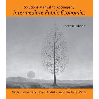Solutions Manual to Accompany Intermediate Public Economics, second edition - 2nd Edition by  Nigar Hashimzade & Jean Hindriks & Gareth D Myles
