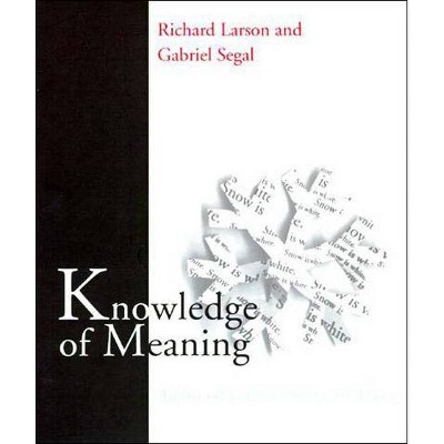 Knowledge of Meaning - (Bradford Books) by  Richard K Larson & Gabriel M a Segal (Paperback)