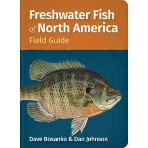 Freshwater Fish of North America Field Guide - (Fish Identification Guides) by  Dave Bosanko & Dan Johnson (Paperback) - 1 of 1