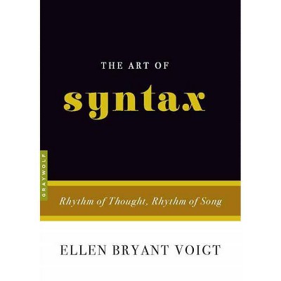 The Art of Syntax - (Art Of...) by  Ellen Bryant Voigt (Paperback)