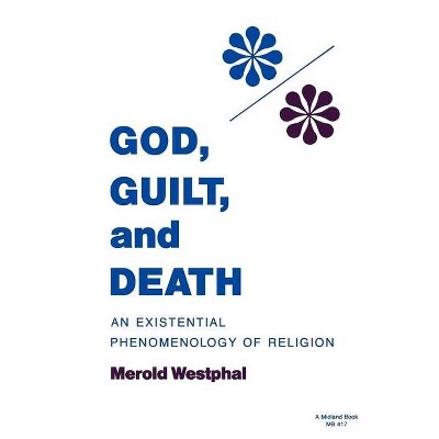 God, Guilt, and Death - (Studies in Phenomenology and Existential Philosophy) by  Merold Westphal (Paperback)