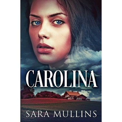 Carolina - by  Sara Mullins (Paperback)