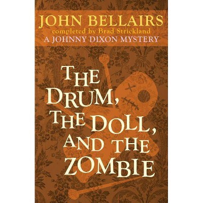 The Drum, the Doll, and the Zombie - (Johnny Dixon) by  John Bellairs & Brad Strickland (Paperback)