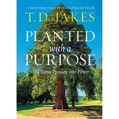 Planted with a Purpose - by  T D Jakes (Hardcover)