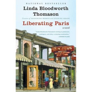 Liberating Paris - by  Linda Bloodworth Thomason (Paperback) - 1 of 1