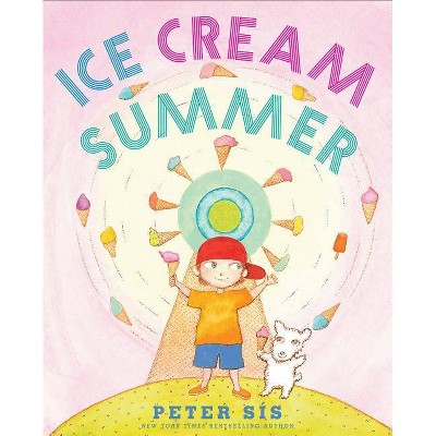 Ice Cream Summer - by  Peter Sís (Hardcover)