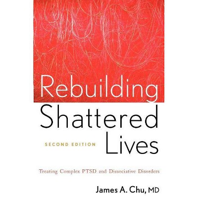 Rebuilding Shattered Lives Rebuilding Shattered Lives - 2nd Edition by  James A Chu (Paperback)