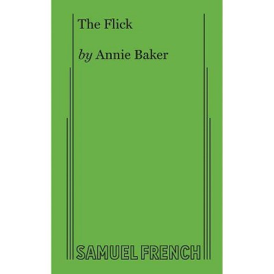 The Flick - by  Annie Baker (Paperback)