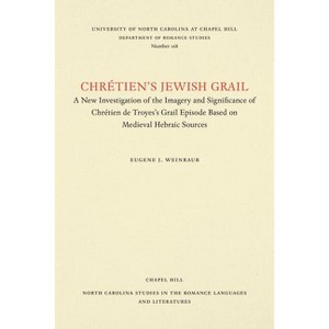 Chrétien's Jewish Grail - (North Carolina Studies in the Romance Languages and Literatu) by  Eugene J Weinraub (Paperback) - 1 of 1