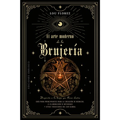 El Arte Moderno de la Brujeria - by  Lou Florez (Paperback)