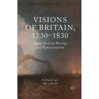 Visions of Britain, 1730-1830 - by  Sebastian Mitchell (Paperback)