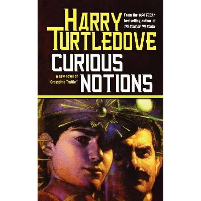 Curious Notions - (Crosstime Traffic) by  Harry Turtledove (Paperback)