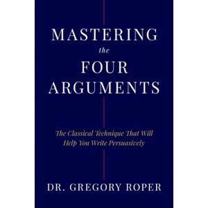 Mastering the Four Arguments - by  Gregory Roper (Hardcover) - 1 of 1
