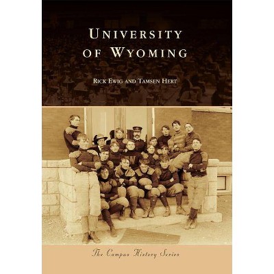 University of Wyoming - (Campus History) by  Rick Ewig (Paperback)