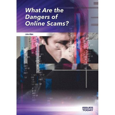 What Are the Dangers of Online Scams? - (Issues Today) by  John Allen (Hardcover)