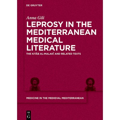 Leprosy in the Mediterranean Medical Literature - (Medicine in the Medieval Mediterranean) by  Anna Gili (Hardcover)