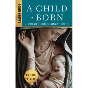 A Child Is Born Leader Guide - by  Amy-Jill Levine (Paperback) - 1 of 1